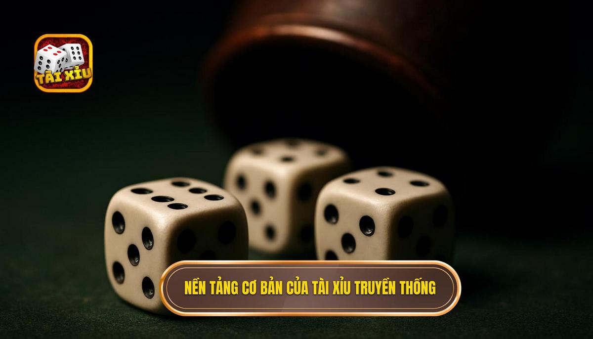 Nền Tảng Cơ Bản Của Tài Xỉu Offline Truyền Thống