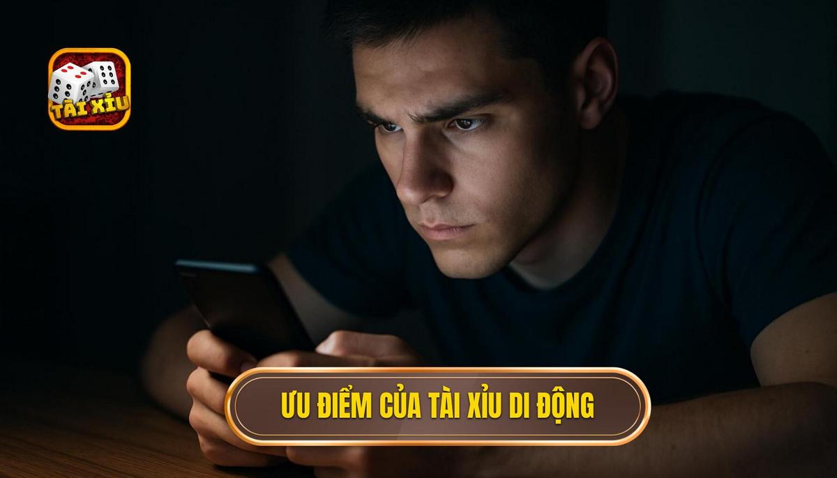 Ưu thế vượt trội của nền tảng tài xỉu mobile so với phiên bản truyền thống