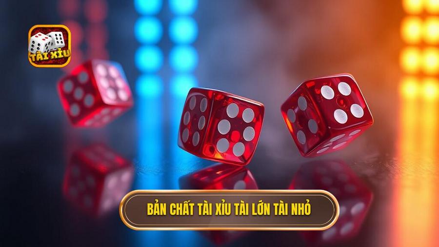 Hiểu rõ bản chất của Tài xỉu tài lớn – tài nhỏ