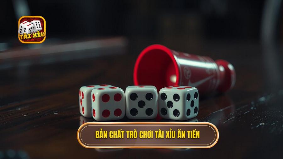  Bản chất trò chơi tài xỉu ăn tiền